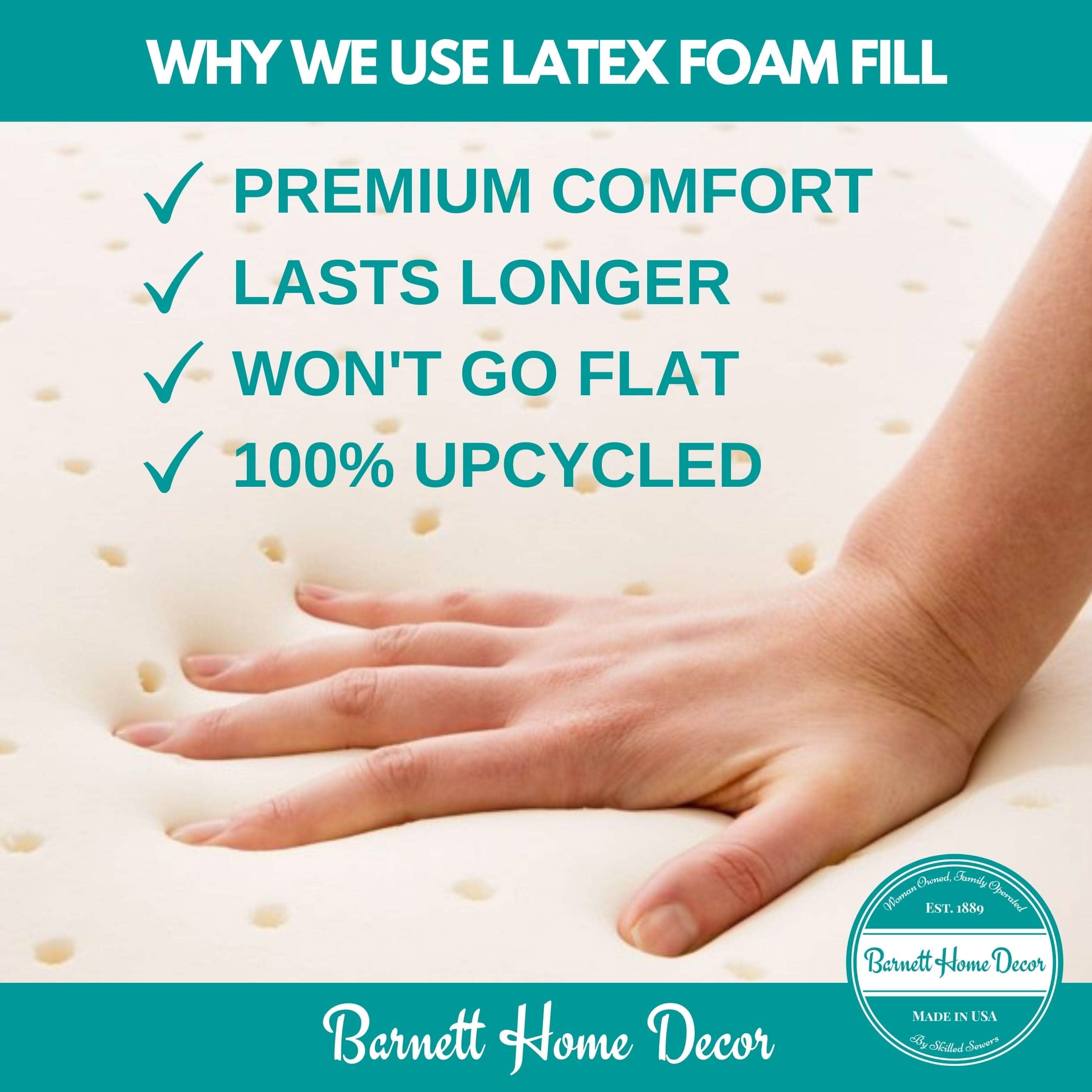 Barnett Home Decor Why we use latex foam: Premium Comfort, Lasts Longer, Won't go Flat, 100% Upcycled